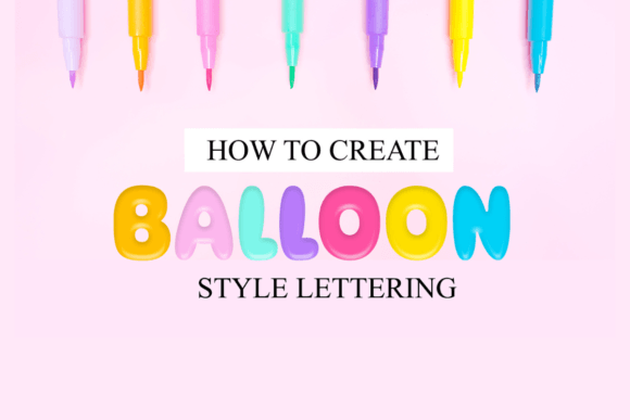 Download How to Create Balloon Style Lettering - Letter Collection